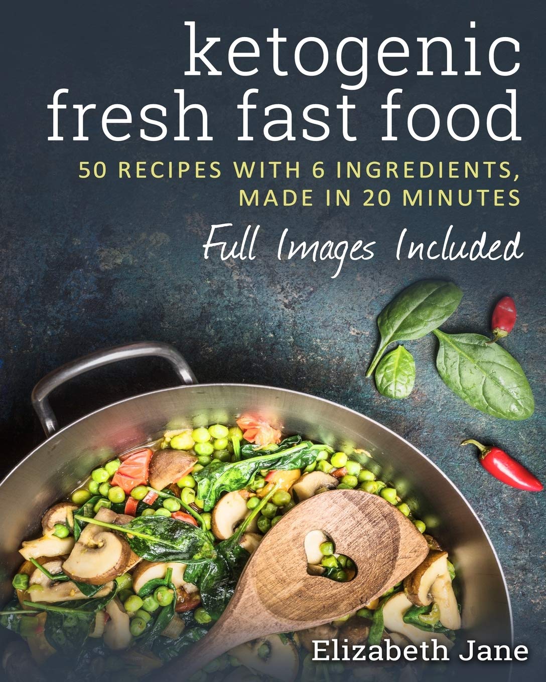 Ketogenic Fresh Fast Food: 50 Recipes With 6 Ingredients (or Less), Made in 20 Minutes 1 Ketogenic Fresh Fast Food: 50 Recipes With 6 Ingredients (or Less), Made in 20 Minutes