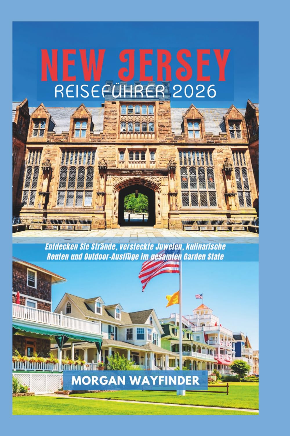 New Jersey Reiseführer 2026: Entdecken Sie Strände, versteckte Juwelen, kulinarische Routen und Outdoor-Ausflüge im gesamten Garden State (Wayfinder Journeys)