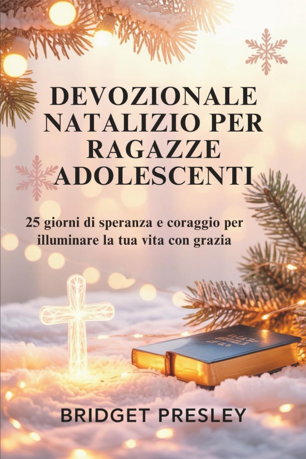 DEVOZIONALE NATALIZIO PER RAGAZZE ADOLESCENTI: 25 giorni di speranza e coraggio per illuminare la tua vita con grazia