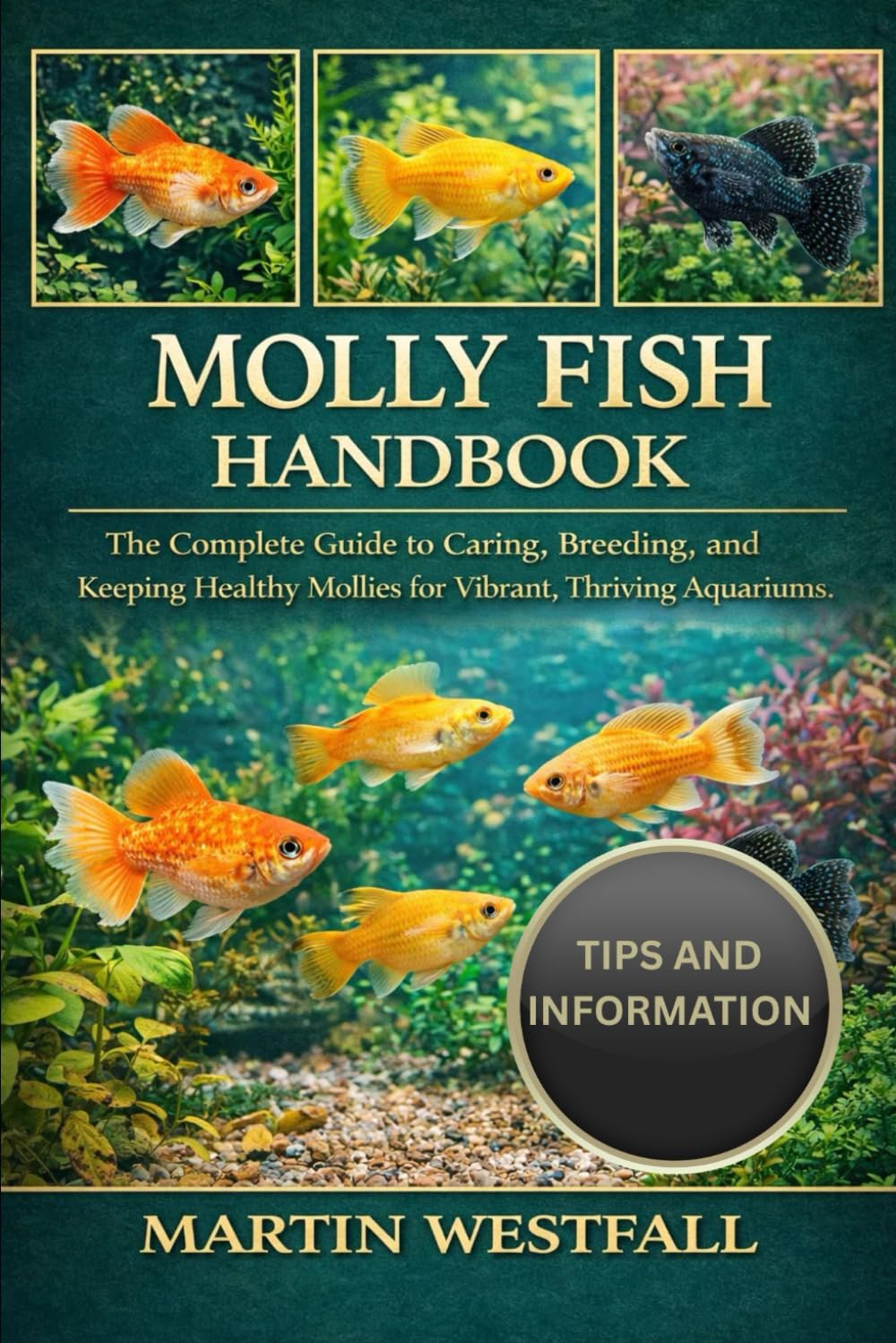 MOLLY FISH HANDBOOK: The Complete Guide to Caring, Breeding, and Keeping Healthy Mollies for Vibrant, Thriving Aquariums.