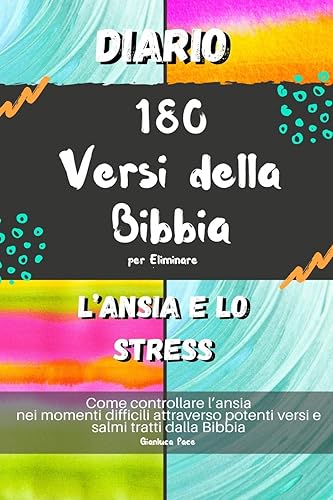 Diario 180 Versi della Bibbia per Eliminare l’Ansia e lo Stress: Come controllare l’ansia nei momenti difficili attraverso potenti versi e salmi tratti dalla Bibbia
