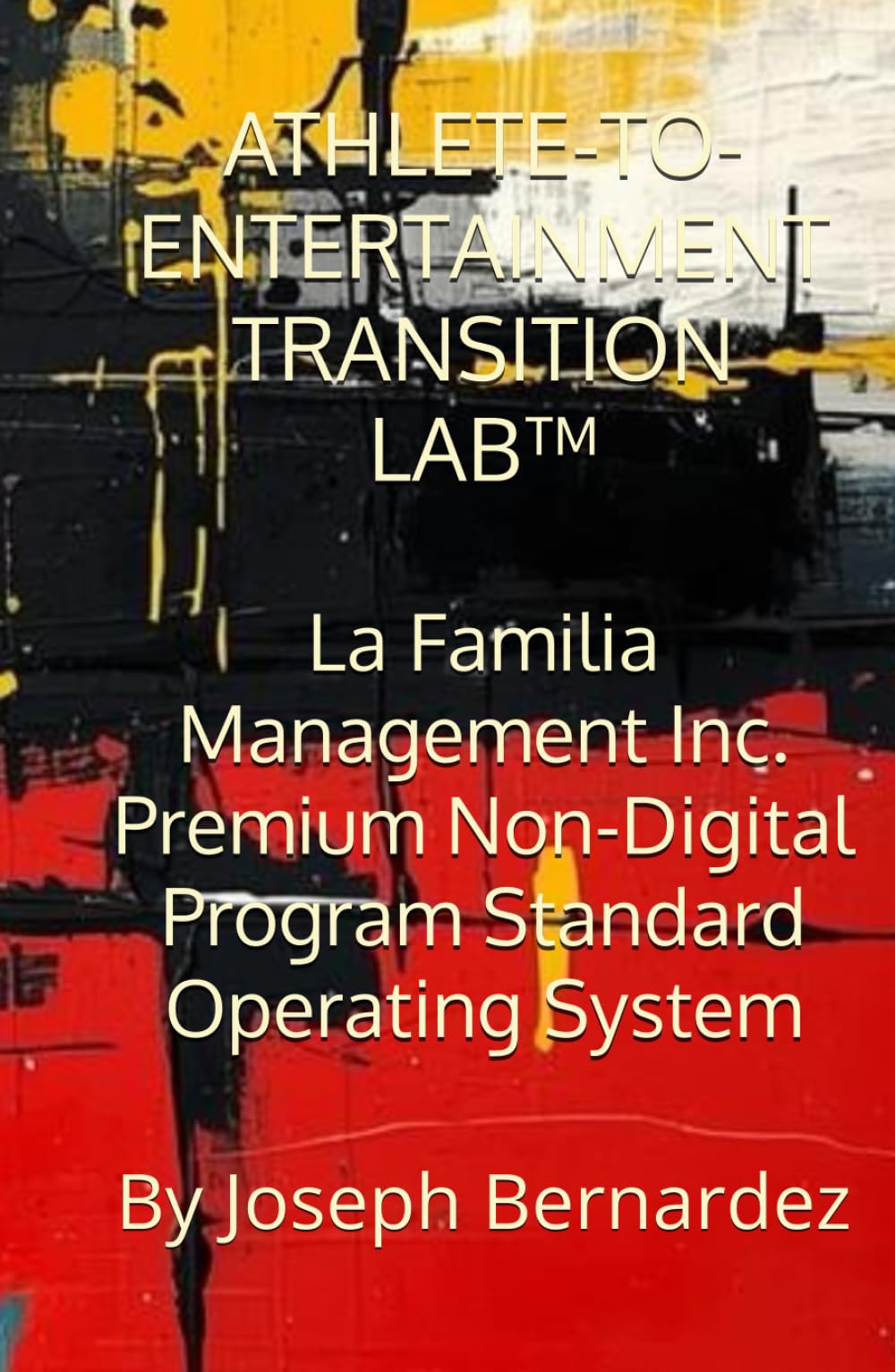 ATHLETE-TO-ENTERTAINMENT TRANSITION LAB™: La Familia Management Inc. Premium Non-Digital Program Standard Operating System