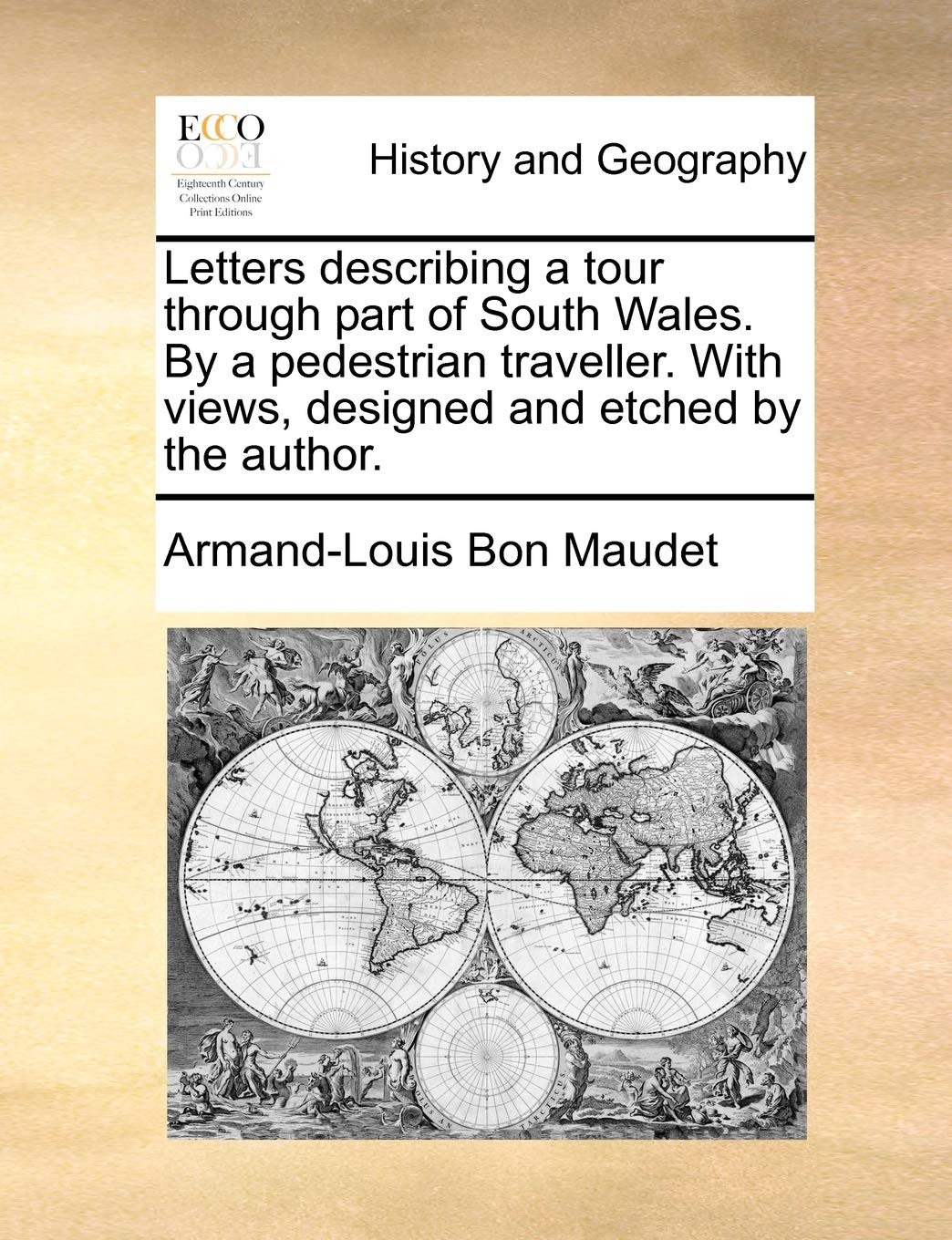 Letters Describing a Tour Through Part of South Wales. by a Pedestrian Traveller. with Views, Designed and Etched by the Author.