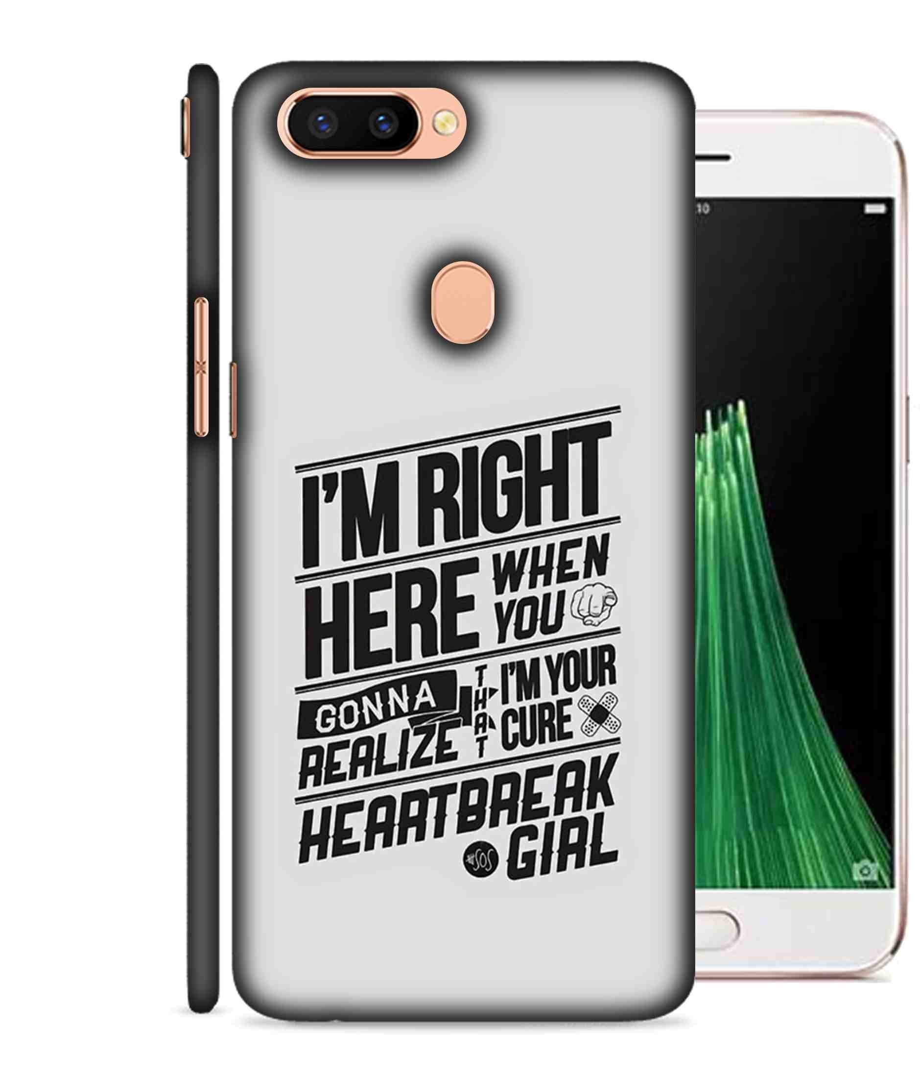 MaroraCases I Am Right Here When You I Am Your Cure Heartbreak Girl Hard Printed Designer Case for Oppo R11s Back Cover MRR1870