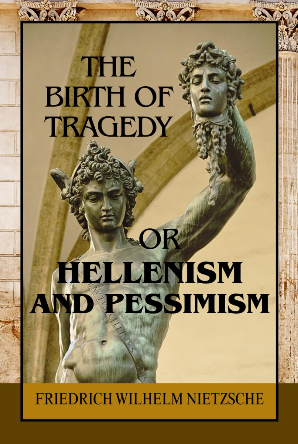 The Birth of Tragedy; or, Hellenism and Pessimism: A Philosophical Inquiry into Greek Art, Dionysian Ecstasy, and the Origins of Aesthetic Suffering along with Ancient Drama, Metaphysical Pessimism