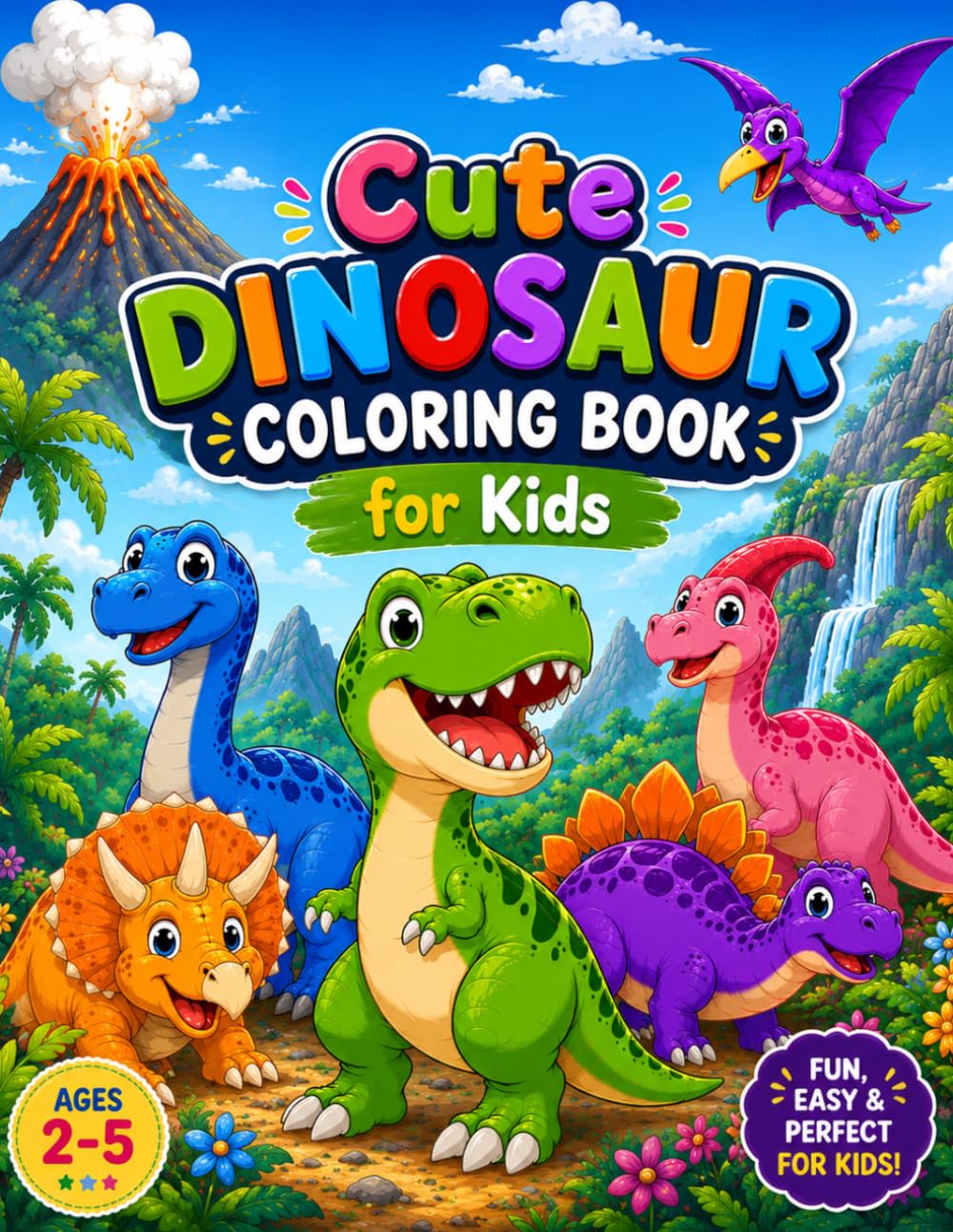 Cute Dinosaur Coloring Book for Kids: Fun and Easy Dinosaur Coloring Pages Featuring T-Rex, Raptor, Triceratops, Stegosaurus, Brontosaurus, Spinosaurus, Ankylosaurus, Parasaurolophus, and More!