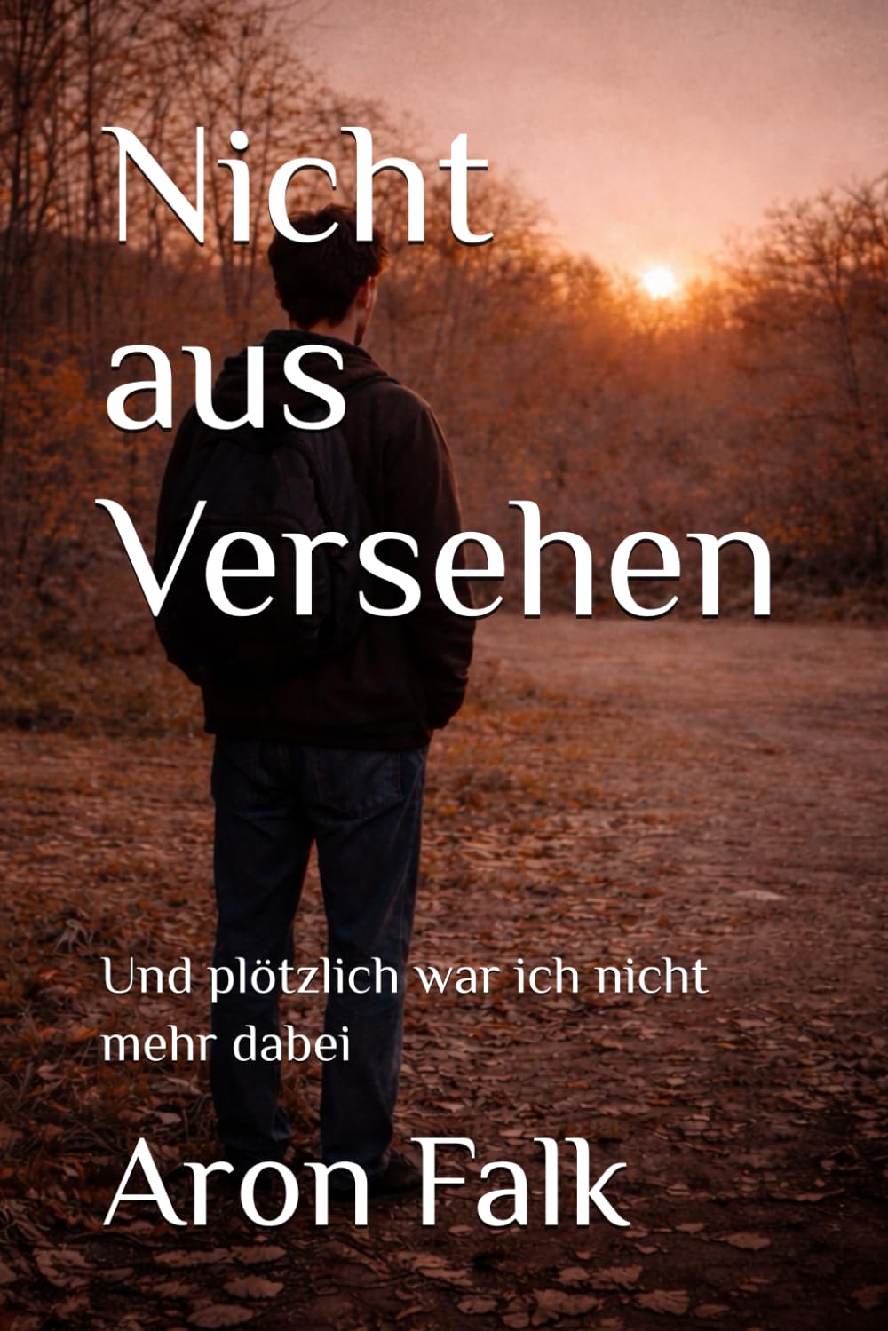 Nicht aus Versehen: Und plötzlich war ich nicht mehr dabei