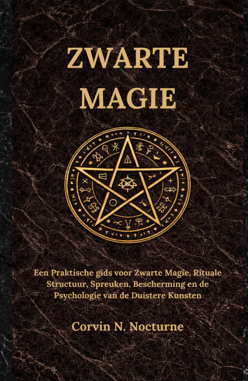 ZWARTE MAGIE: Een Praktische gids voor Zwarte Magie, Rituale Structuur, Spreuken, Bescherming en de Psychologie van de Duistere Kunsten