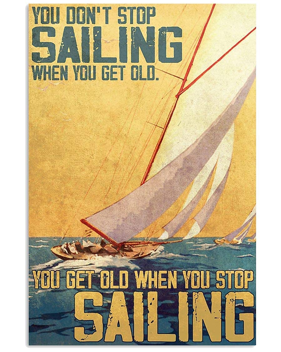 Lsjuee You Don‘t Stop Sailing When You Get Old You Get Old When You Stop Sailng Poster Gift for Women Men Home Gift Living Room Mural Metal Signs Art Wall Decor 12x16 Inch