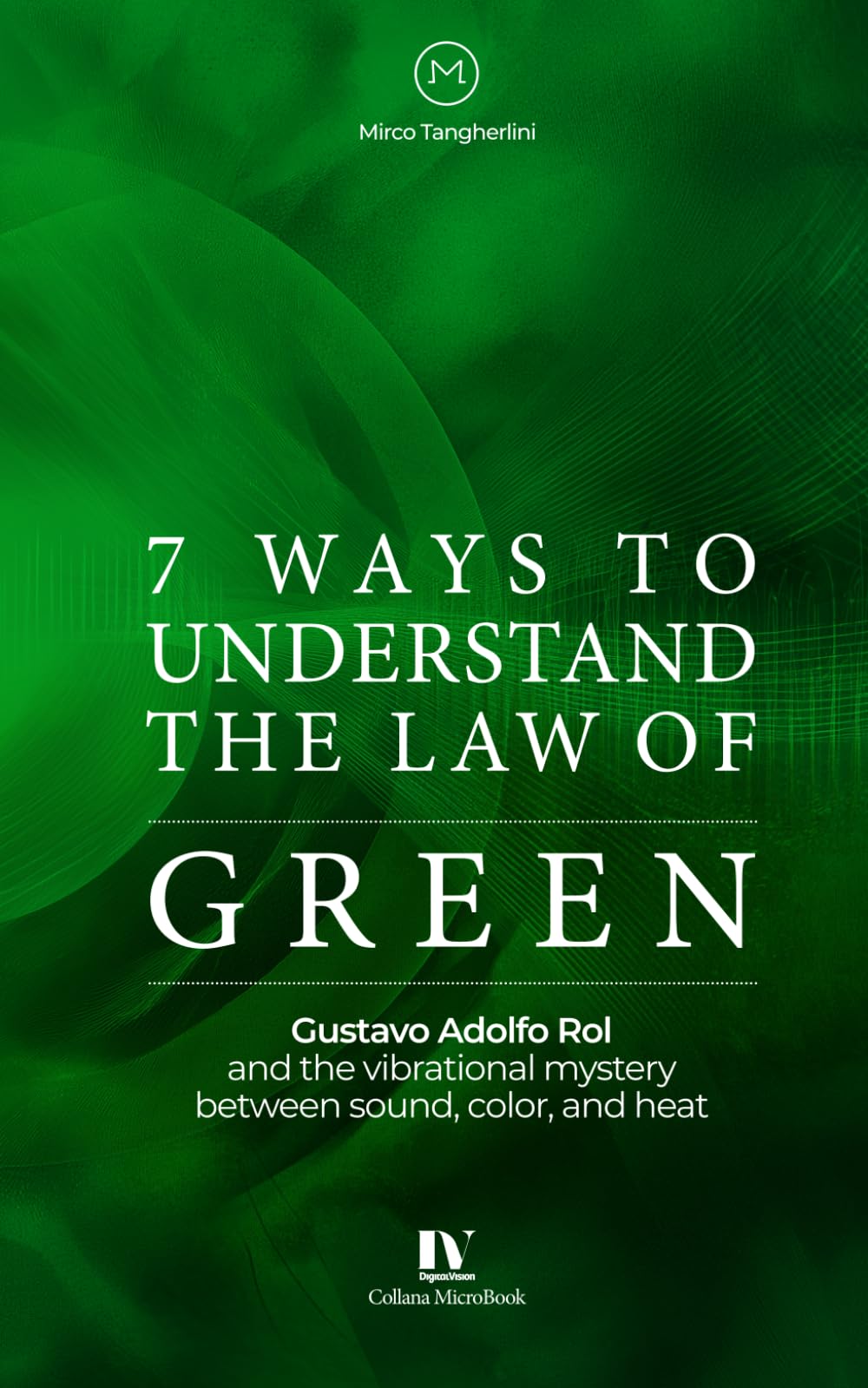 7 ways to understand the law of green: Gustavo Adolfo Rol and the vibrational mystery between sound, color, and heat