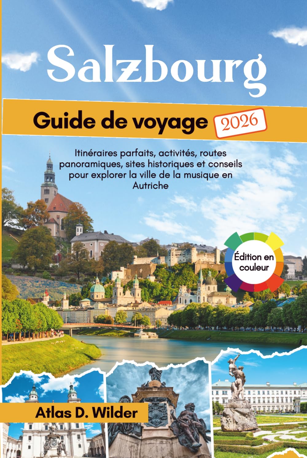 Salzbourg Guide de voyage 2026: Itinéraires parfaits, activités, routes panoramiques, sites historiques et conseils pour explorer la ville de la musique en Autriche