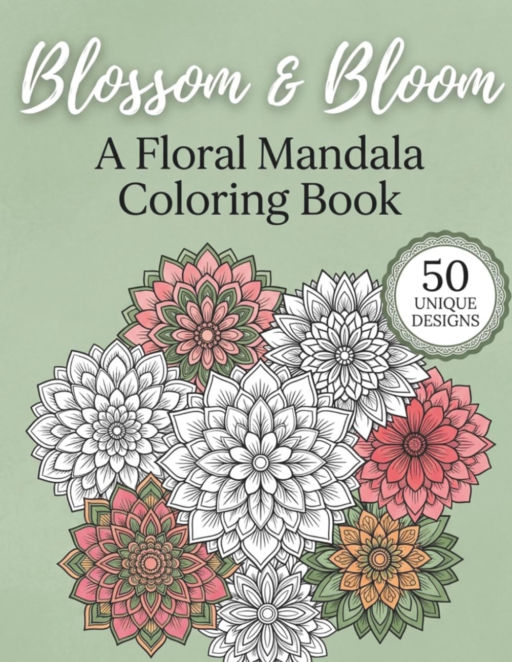 Blossom & Bloom: A Floral Mandala Coloring Book