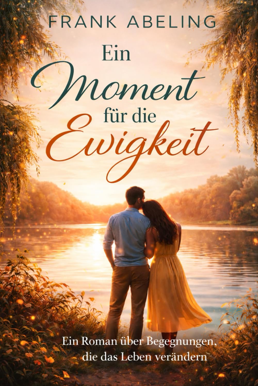 Ein Moment für die Ewigkeit: Ein Roman über Begegnungen, die das Leben verändern
