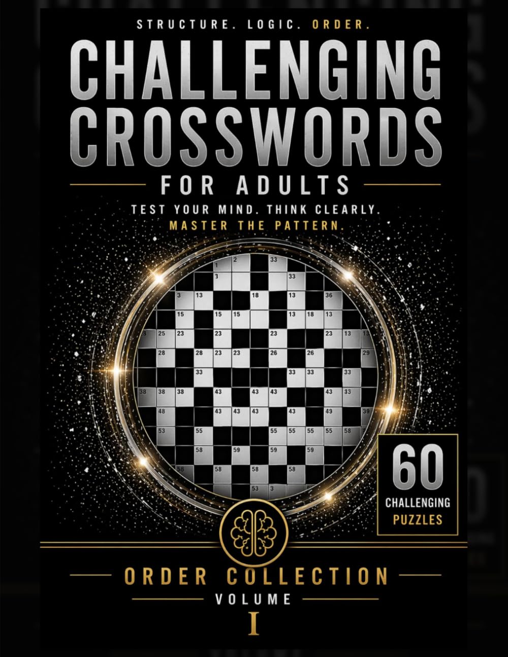 Challenging Crosswords for Adults: Order Collection, Volume I: 60 Challenging Crossword Puzzles for Logic, Structure, and Focus