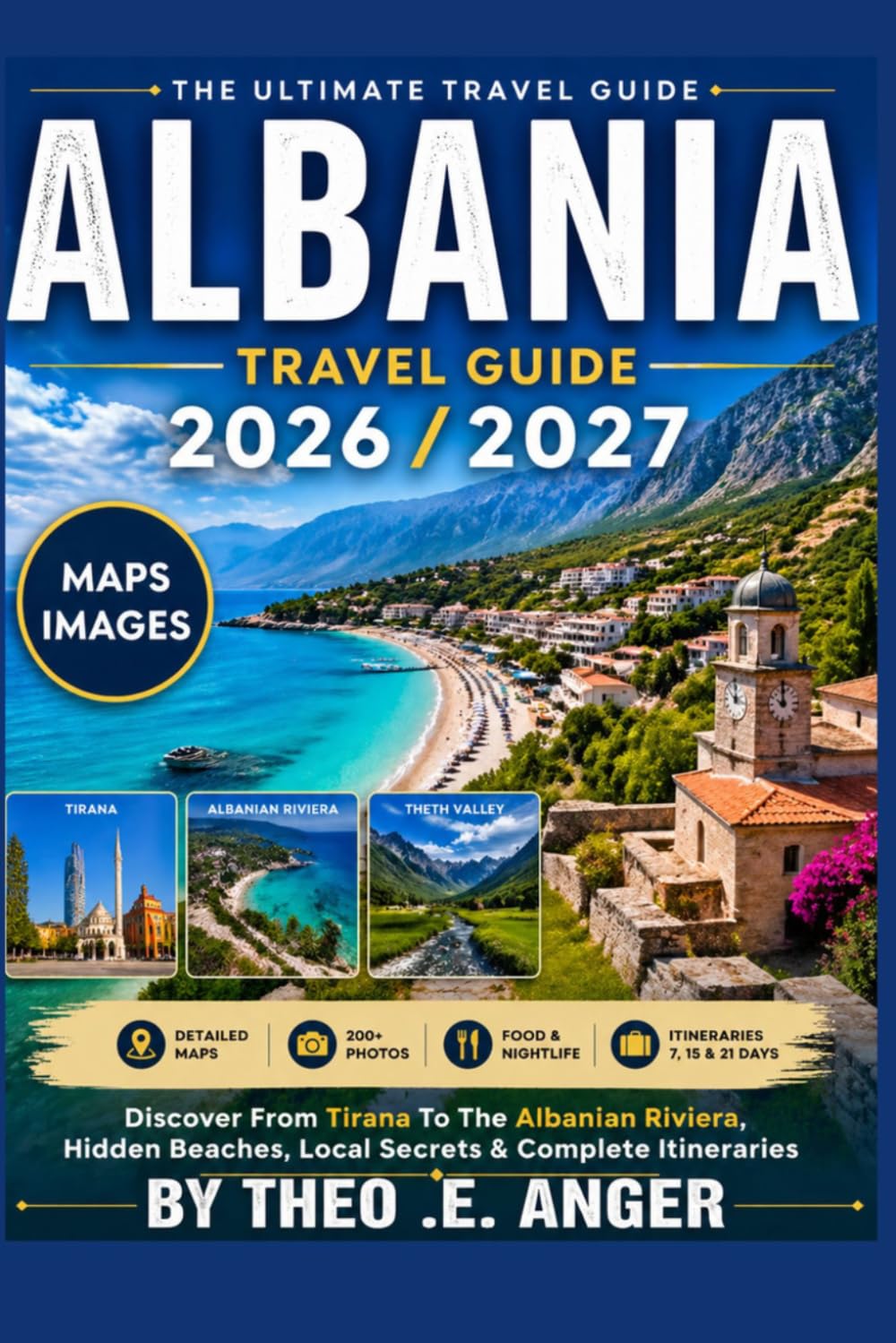 ALBANIA TRAVEL GUIDE 2026/2027: Discover From Tirana To The Albanian Riviera, Hidden Beaches, Local Secrets & Complete Itineraries