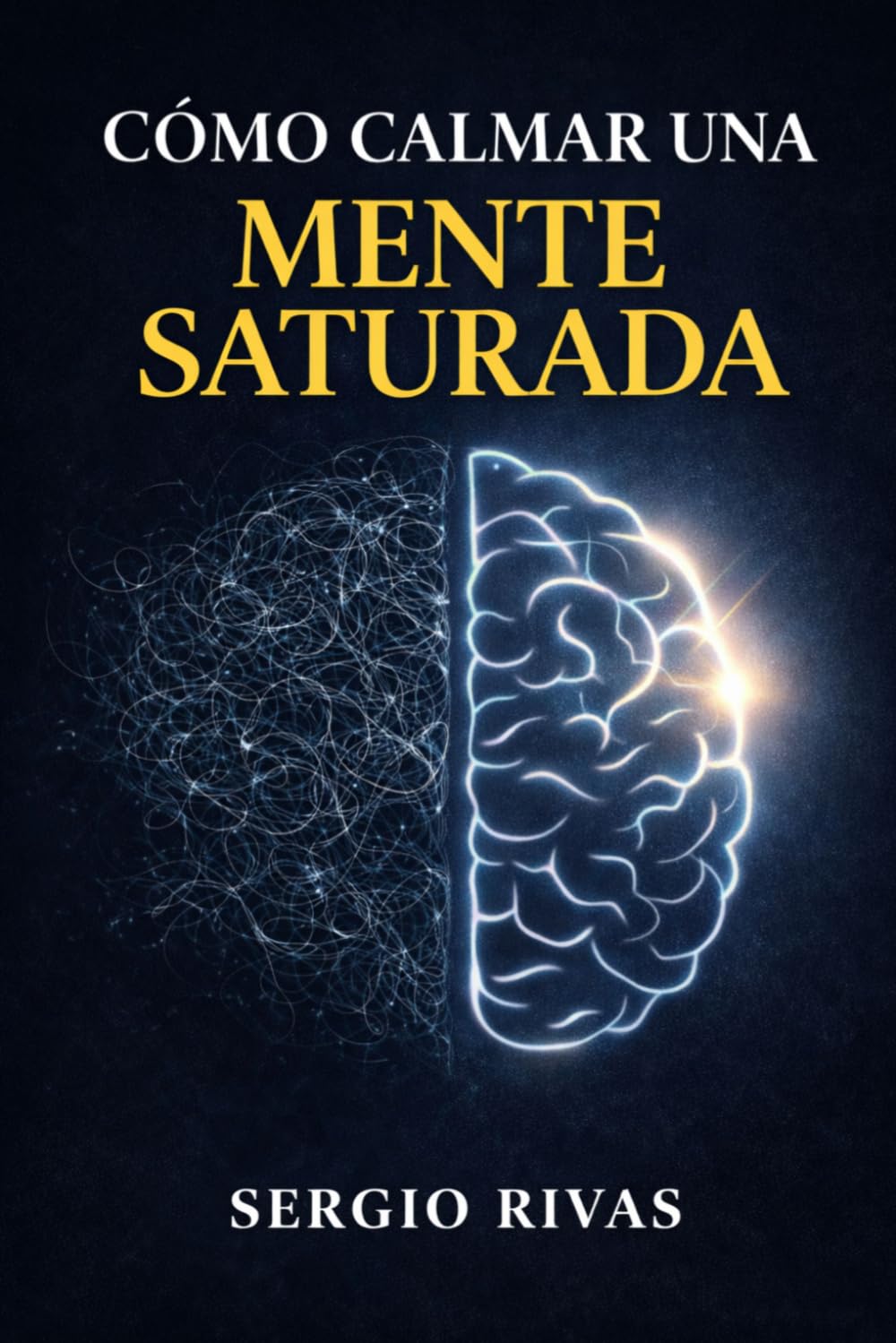 CÓMO CALMAR UNA MENTE SATURADA: Reduce el ruido mental, recupera energía y vuelve a sentir paz en un mundo que no para