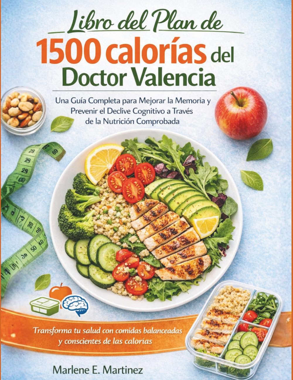 Libro del Plan de 1500 calorías del Doctor Valencia: Una guía completa para mejorar la memoria y prevenir el deterioro cognitivo mediante una nutrición de eficacia comprobada.