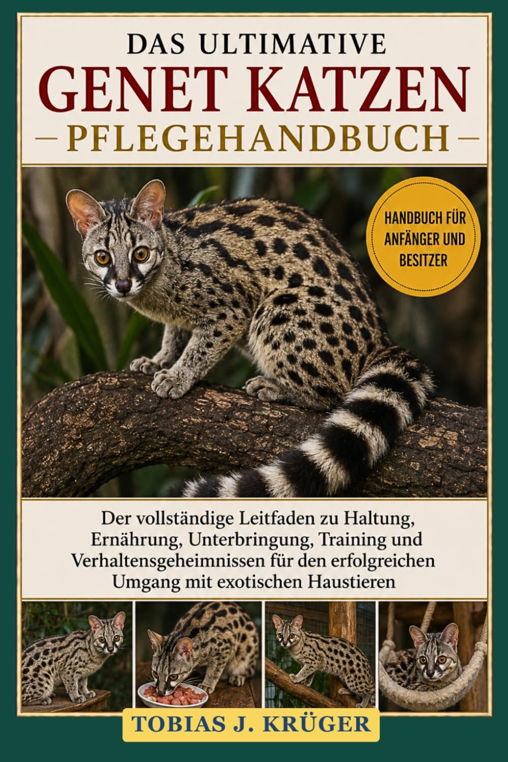 DAS ULTIMATIVE GENET-KATZEN PFLEGEHANDBUCH: Der vollständige Leitfaden zu Haltung, Ernährung, Unterbringung, Training und Verhaltensgeheimnissen für den erfolgreichen Umgang mit exotischen Haustieren