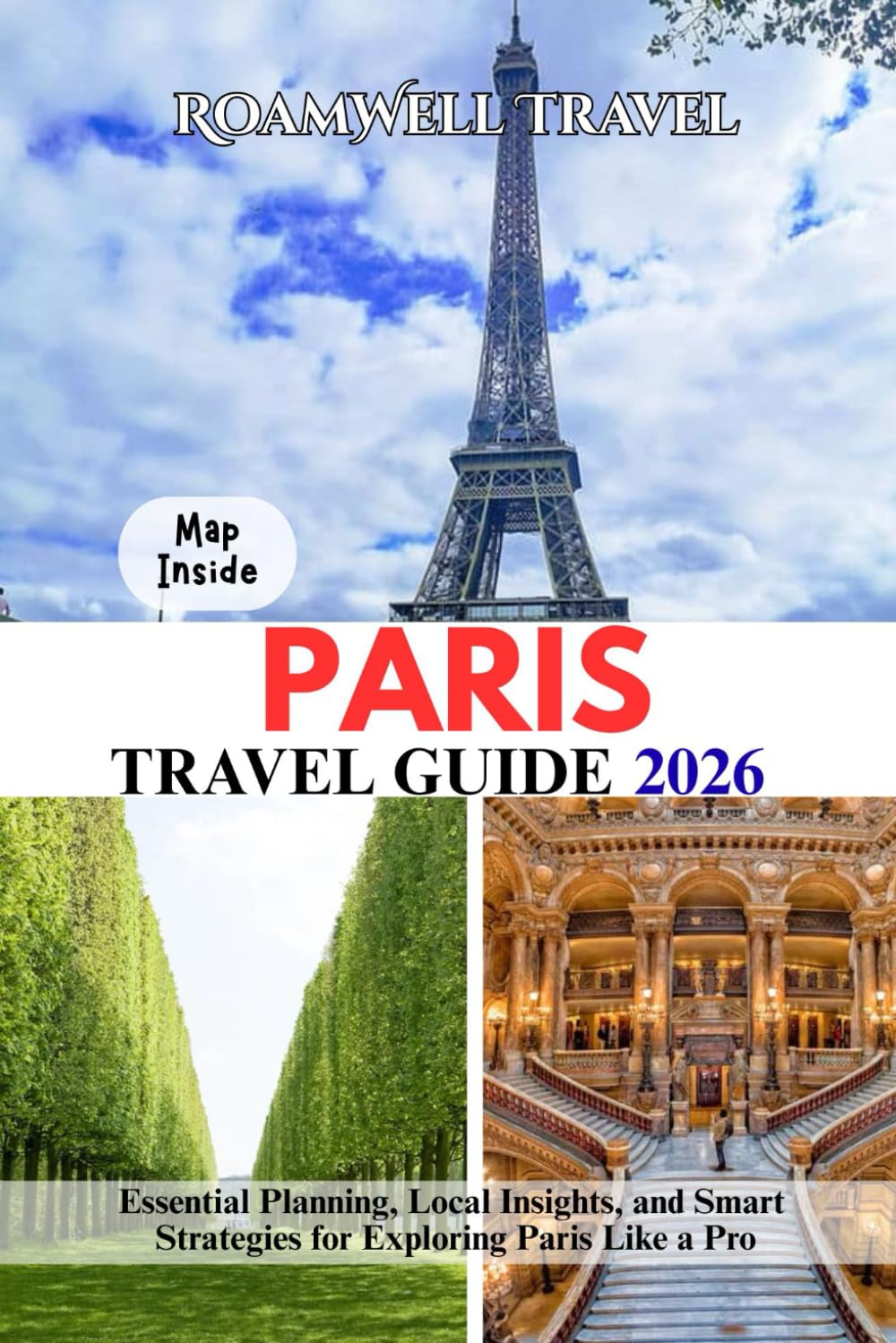 PARIS TRAVEL GUIDE 2026: Essential Planning, Local Insights, and Smart Strategies for Exploring Paris Like a Pro