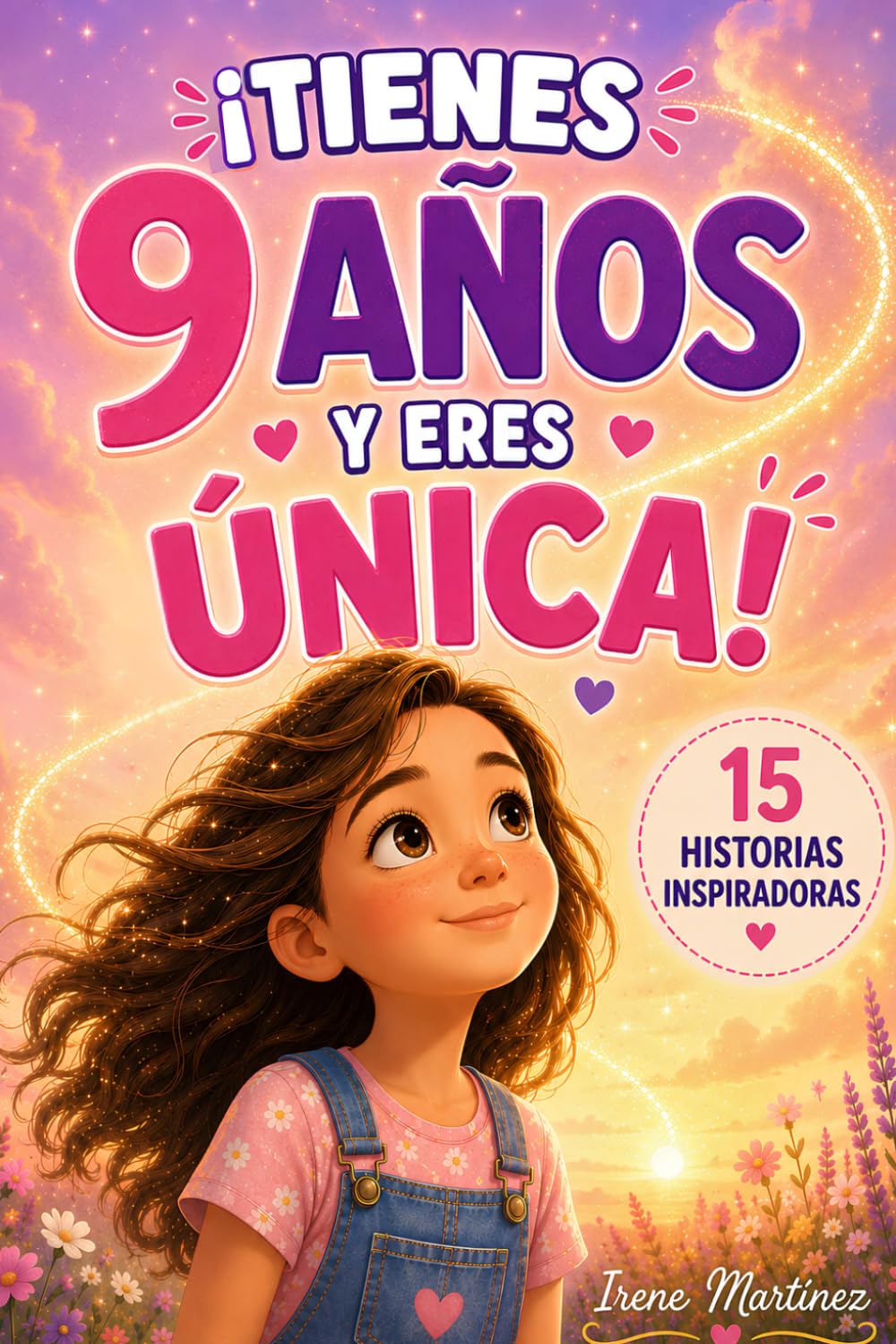 ¡TIENES 9 AÑOS Y ERES ÚNICA!: 15 Historias inspiradoras sobre amistad, emociones, autoestima y valentía. Un regalo especial para niñas de 9 años que quieren descubrir su potencial