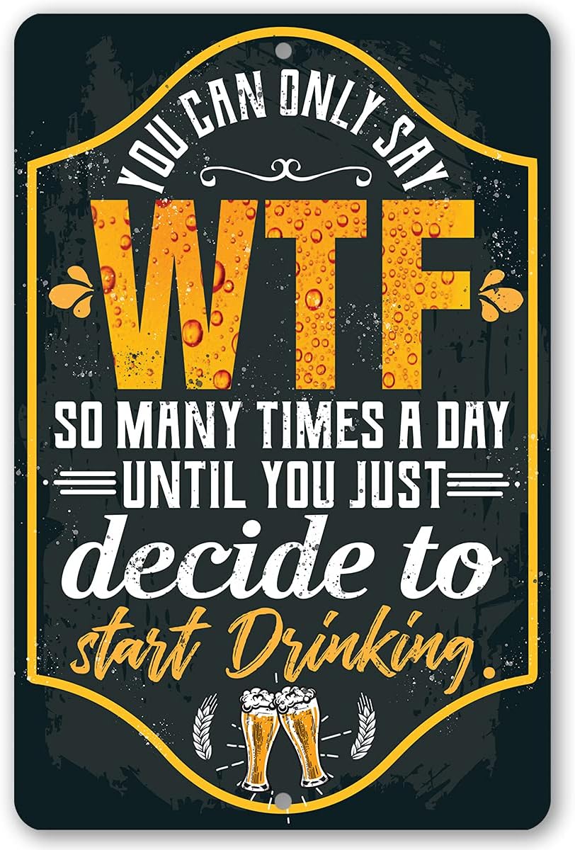 You Can Only Say WTF - Classic Home Bar Accessories, Man Cave Beer Alcohol Sign and Patio Decoration, Great Housewarming Gift, 8x12 Use Indoors or Outdoors Durable Rustic Metal Sign