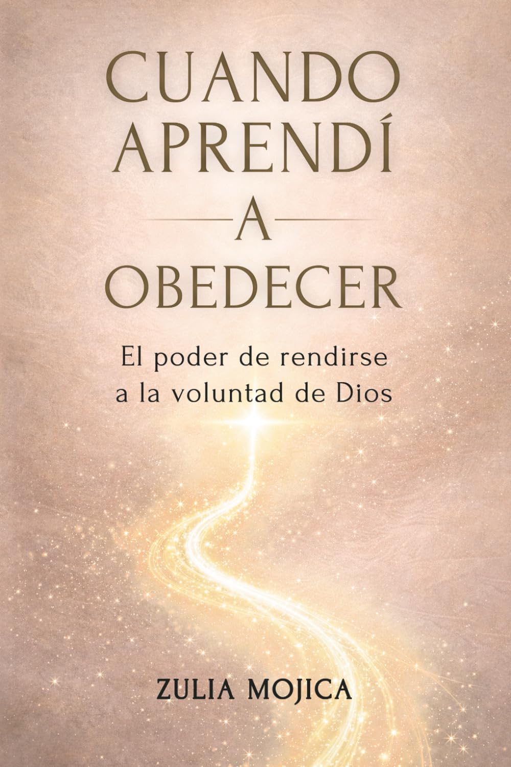 Cuando Aprendi a Obedecer: El poder de rendirse a la voluntad de Dios