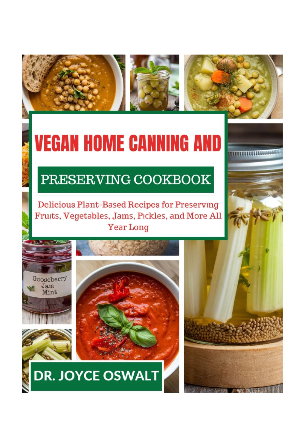 VEGAN HOME CANNING AND PRESERVING COOKBOOK: Delicious Plаnt-Bаѕеd Recipes fоr Prеѕеrvіng Fruіtѕ, Vеgеtаblеѕ, Jаmѕ, Pісklеѕ, аnd Mоrе All Yеаr Long