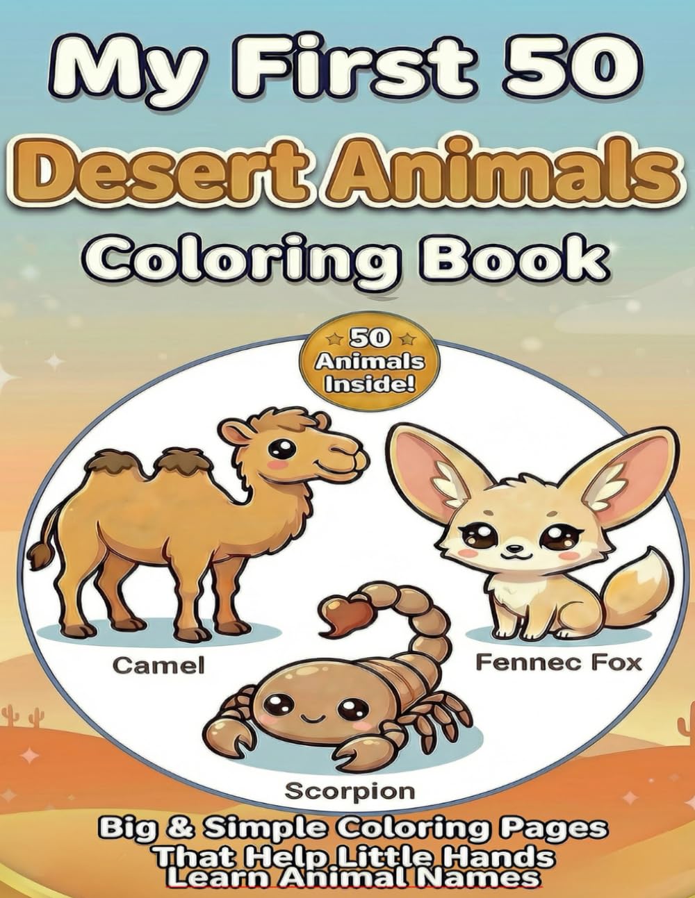 My First 50 Desert Animals Coloring Book: Big & Simple Coloring Pages That Help Little Hands Learn Desert Animal Names