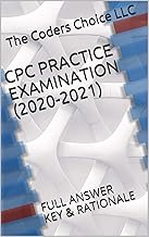 CPC PRACTICE EXAMINATION (2020-2021): FULL ANSWER KEY & RATIONALE By The Coders Choice LLC
