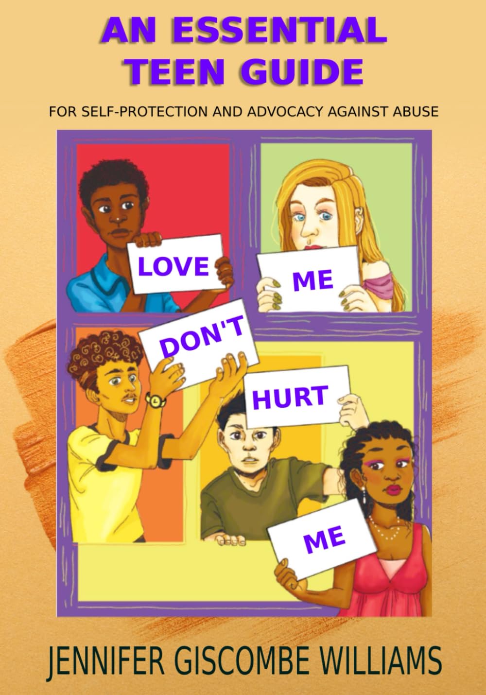 Love Me Don't Hurt Me: A Teen Guide for Self Protection and Advocacy Against Abuse