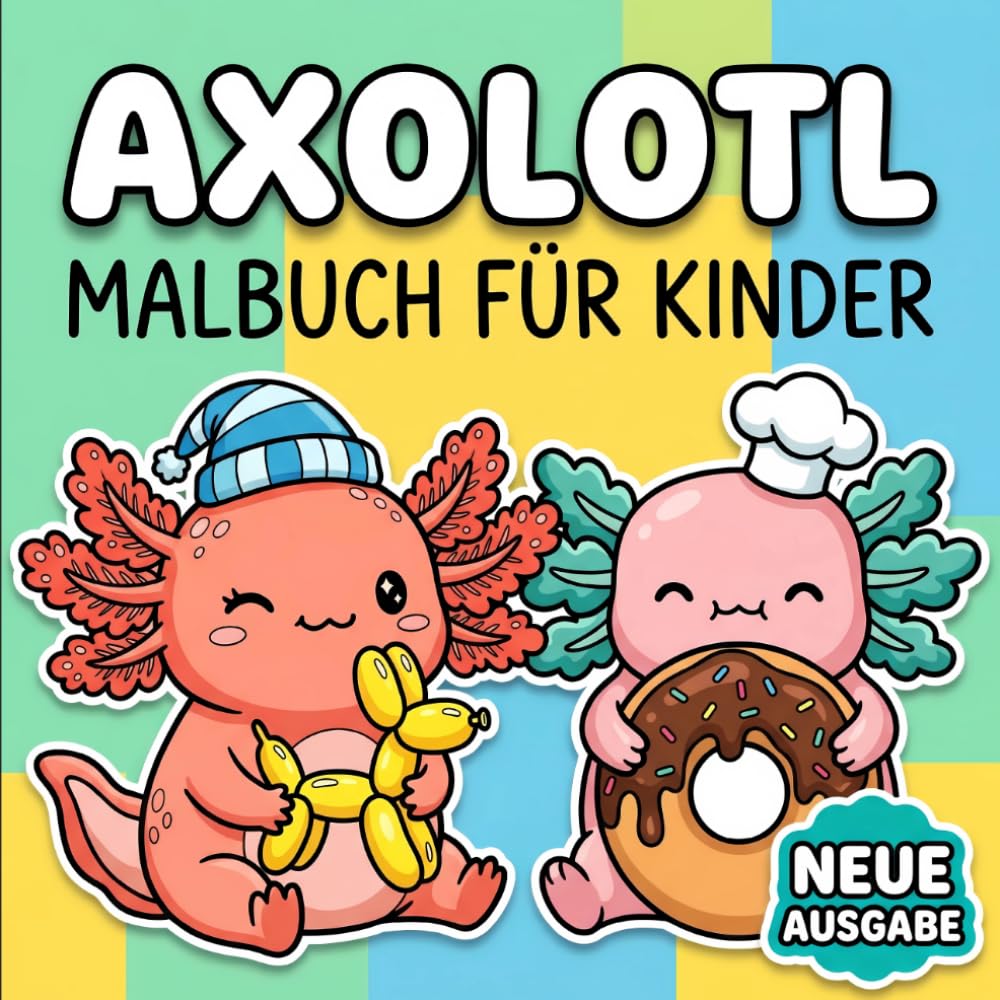 Axolotl Malbuch: Liebevoll Gestaltete Seiten Für Kleine Künstler, Ruhige Momente Und Jede Menge Kreativen Spaß Zu Hause