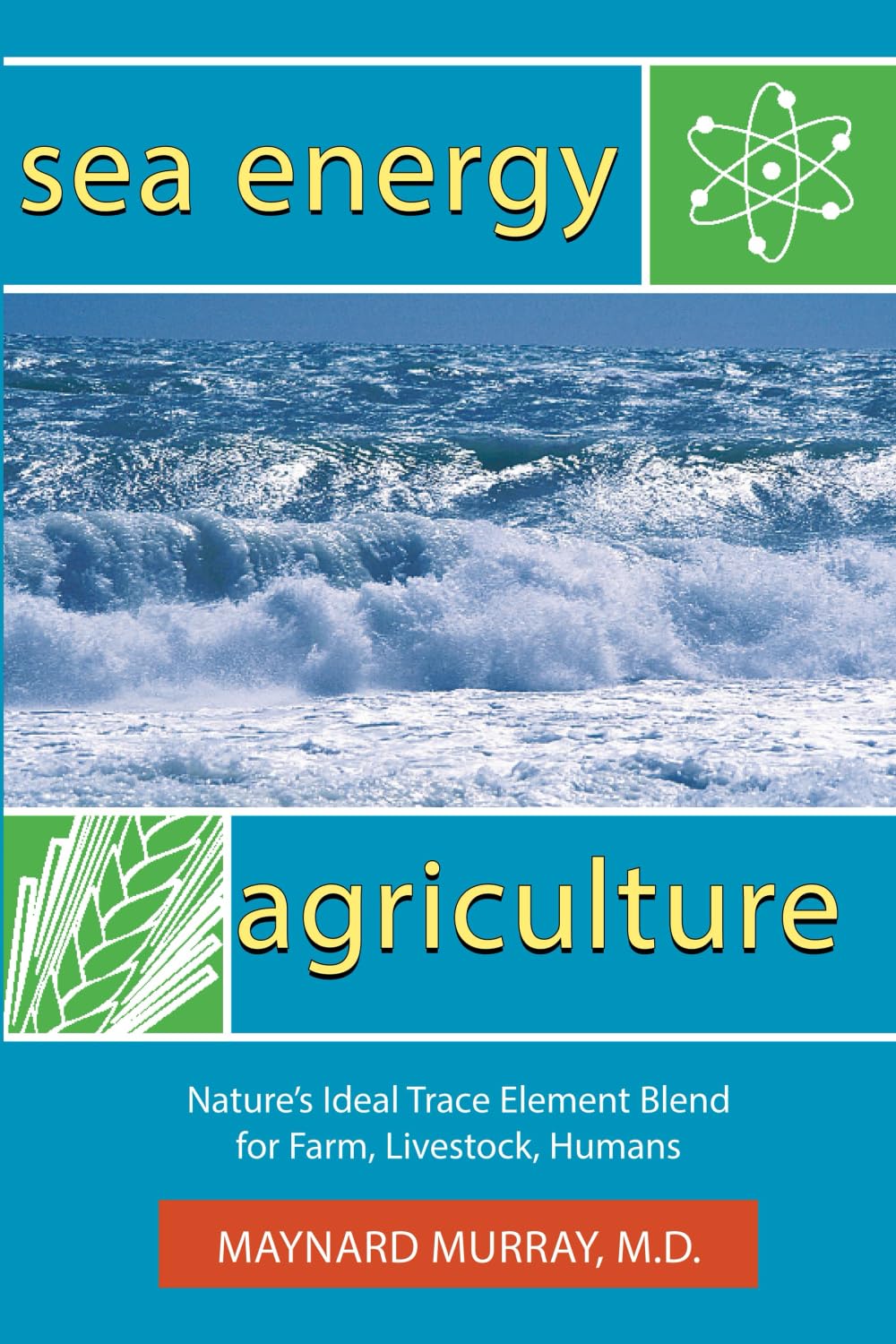 Sea Energy Agriculture: Nature's Ideal Trace Element Blend for Farm, Livestock, Humans