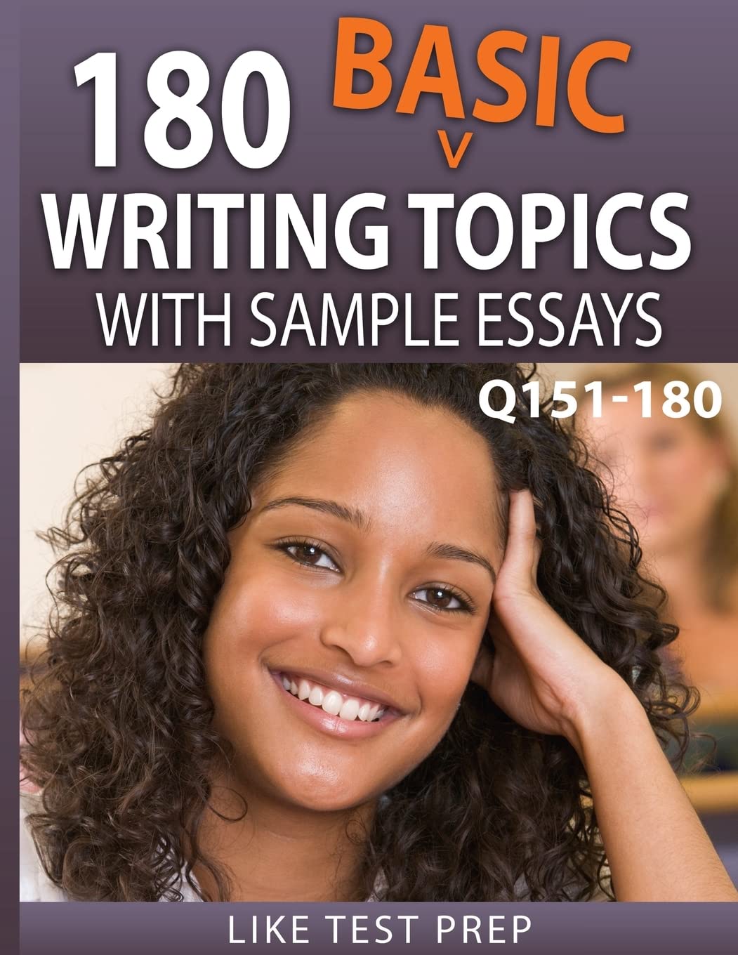 180 Basic Writing Topics with Sample Essays Q151-180: 240 Basic Writing Topics 30 Day Pack 2: Volume 2