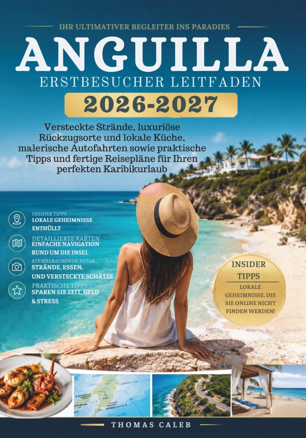 ANGUILLA ERSTBESUCHER LEITFADEN 2026–2027: Versteckte Strände, luxuriöse Rückzugsorte und lokale Küche, malerische Autofahrten sowie praktische Tipps ... Reisepläne für Ihren perfekten Karibikurlaub