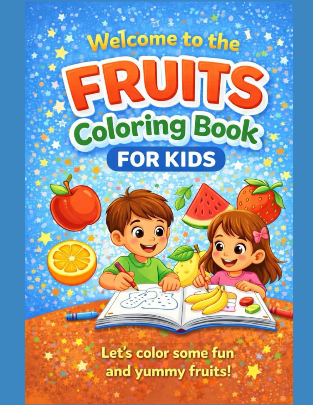 Fruits Coloring Book for Kids Fun and Easy Fruit Coloring Pages for Toddlers and Young Children: A Cute and Simple Coloring Book with Apples, Bananas, Watermelons, and More for Little Artists