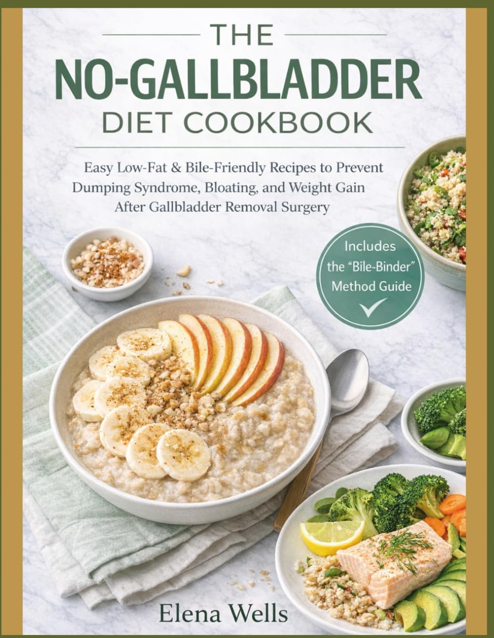 THE NO-GALLBLADDER DIET COOKBOOK: Easy Low-Fat & Bile-Friendly Recipes to Prevent Dumping Syndrome, Bloating, and Weight Gain After Gallbladder Removal Surgery.