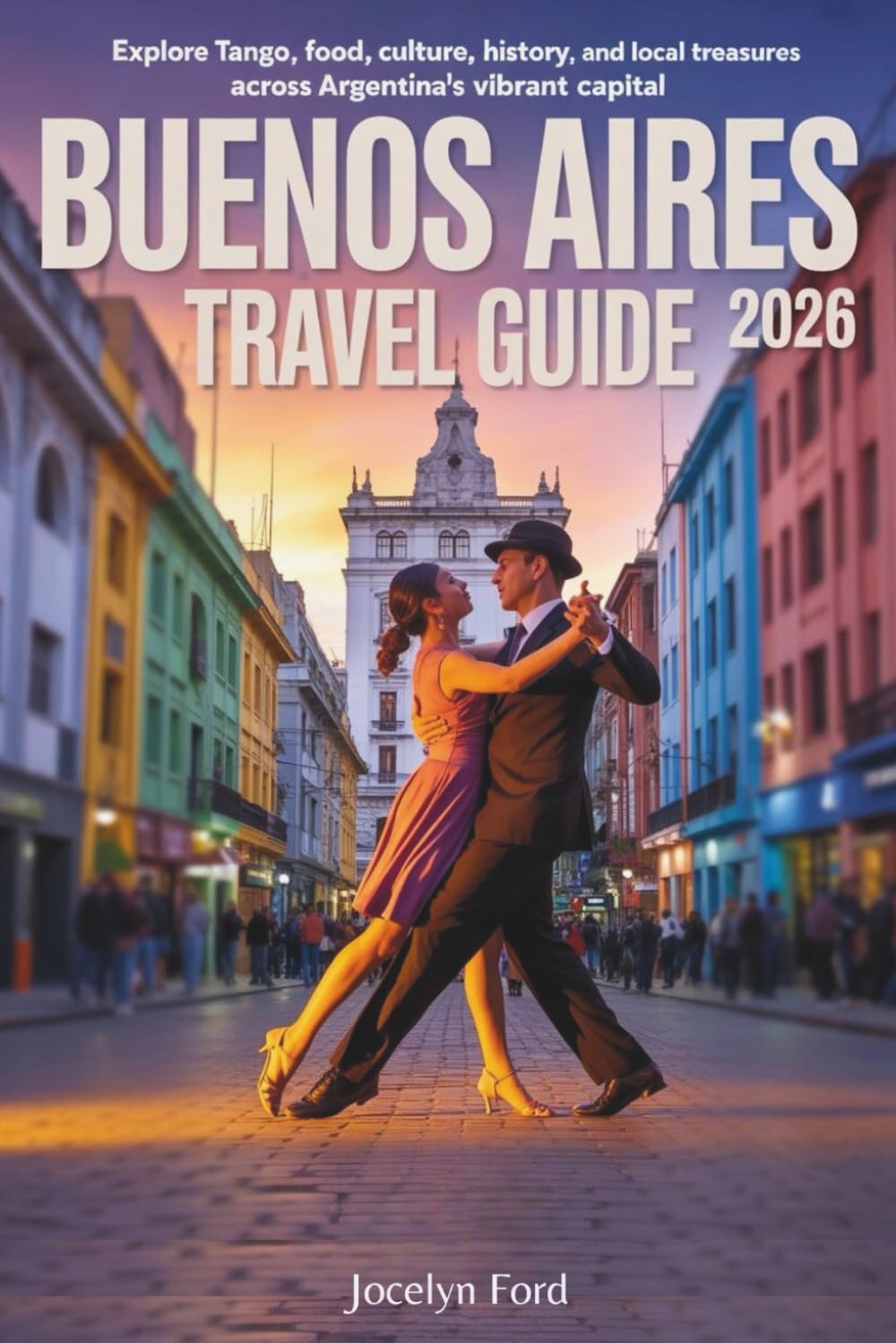 Buenos Aires Travel Guide 2026: Explore Tango, Food, Culture, History, and Local Treasures Across Argentina’s Vibrant Capital