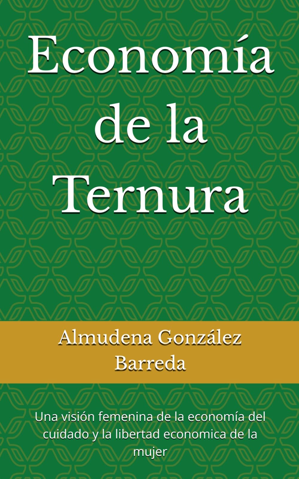 Economía de la Ternura: Una visión femenina de la economía del cuidado y la libertad económica de la mujer