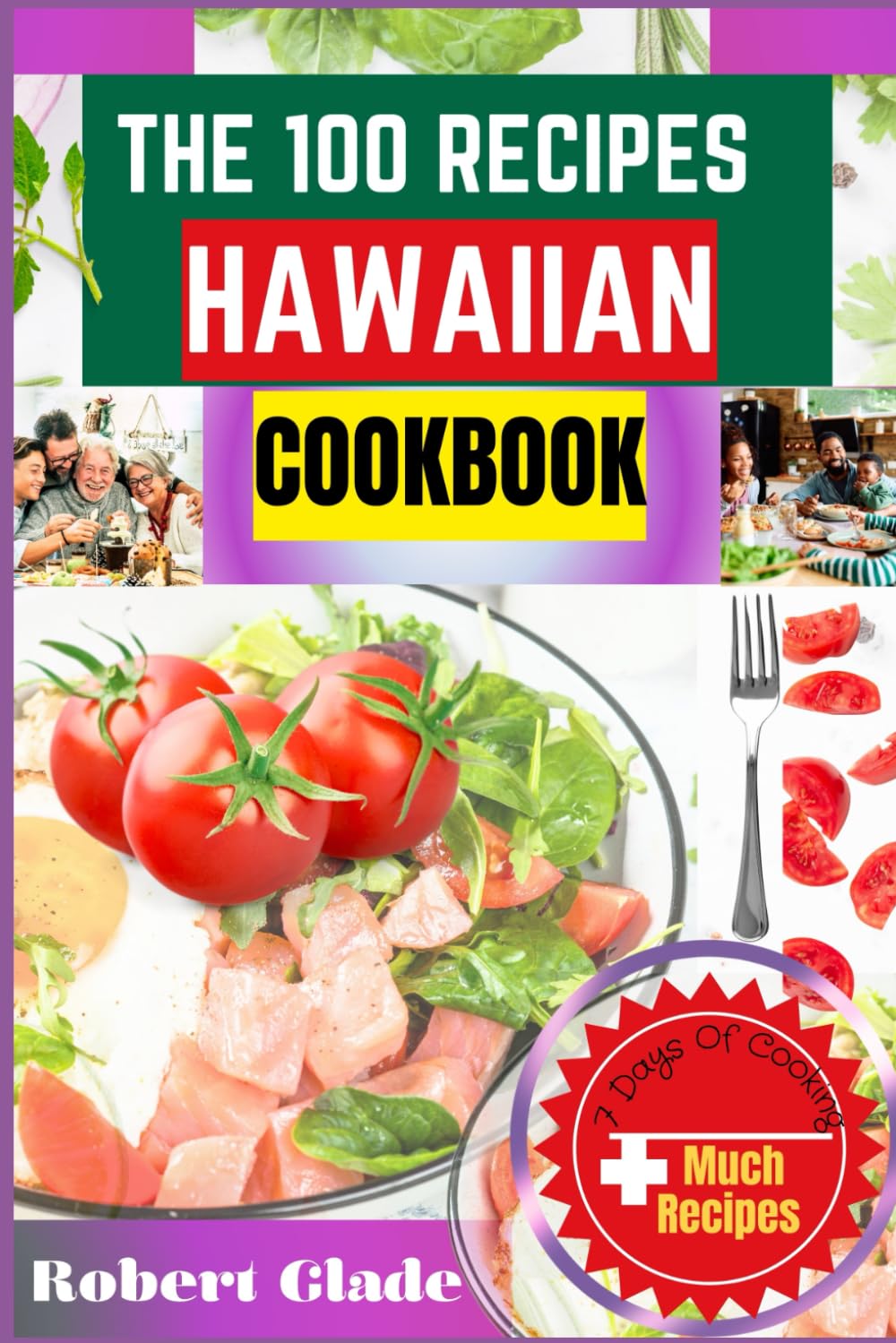 THE 100 RECIPES HAWAIIAN COOKBOOK: Authentic, Easy, And Flavorful Dishes To Bring The Taste Of The Islands To Your Kitchen – Tropical Flavors For Every Occasion, From Luau Feasts To Weeknight Dinners