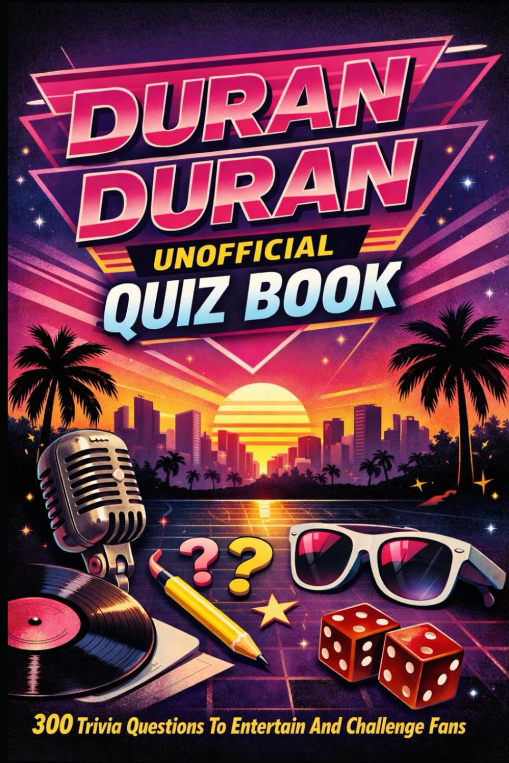 Duran Duran Unofficial Quiz Book: 300 Trivia Questions To Entertain And Challenge Fans (Cool Quiz Books)