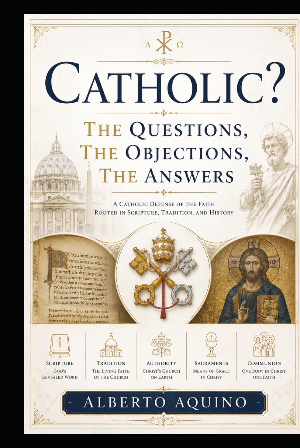 Catholic?: The Questions, The Objections, The Answers
