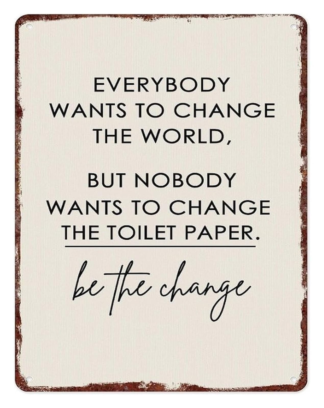 EKFBQBGW Aluminum Metal Sign Everybody Wants To Change The World Funny Quote for Bathroom Washroom Restroom Decoration 8 X 12 in