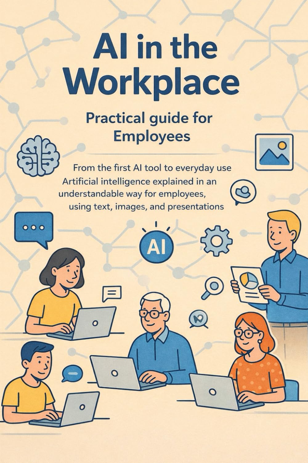 AI in the workplace – practical guide for employees: From the first AI tool to everyday use – artificial intelligence explained in an understandable way for employees