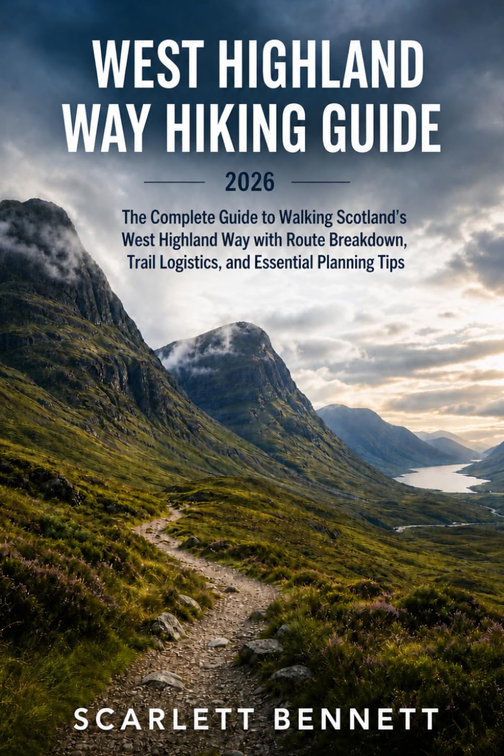WEST HIGHLAND WAY HIKING GUIDE 2026: The Complete Guide to Walking Scotland’s West Highland Way with Route Breakdown, Trail Logistics, and Essential ... (The Trailblazer’s Hiking Adventure Series)