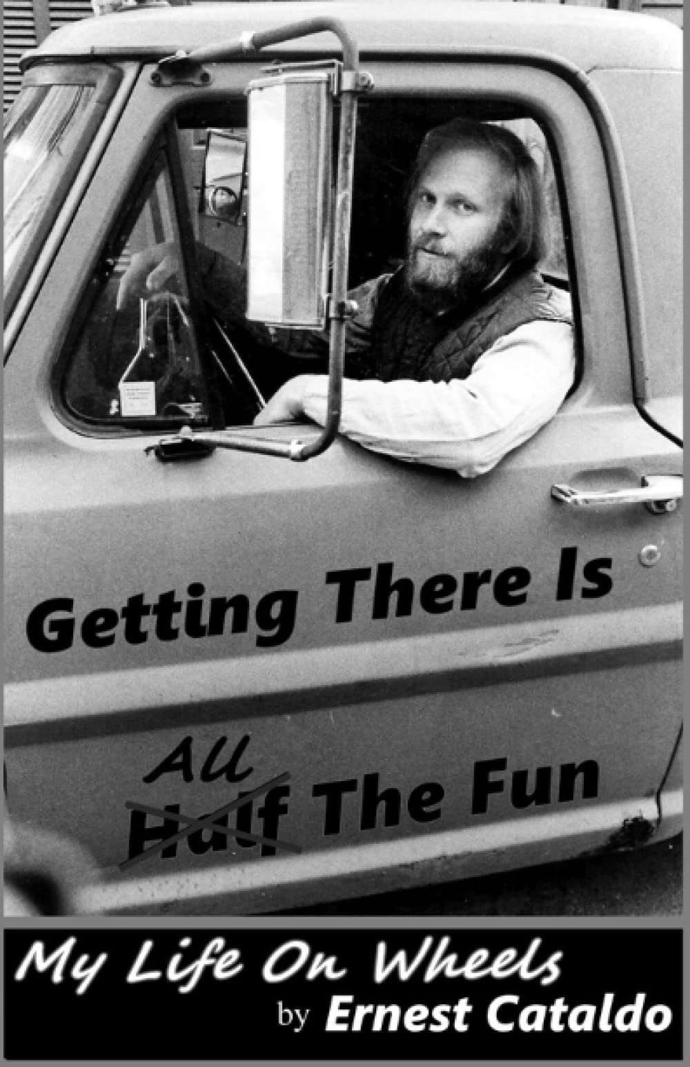 Getting There Is All The Fun: My Life On Wheels