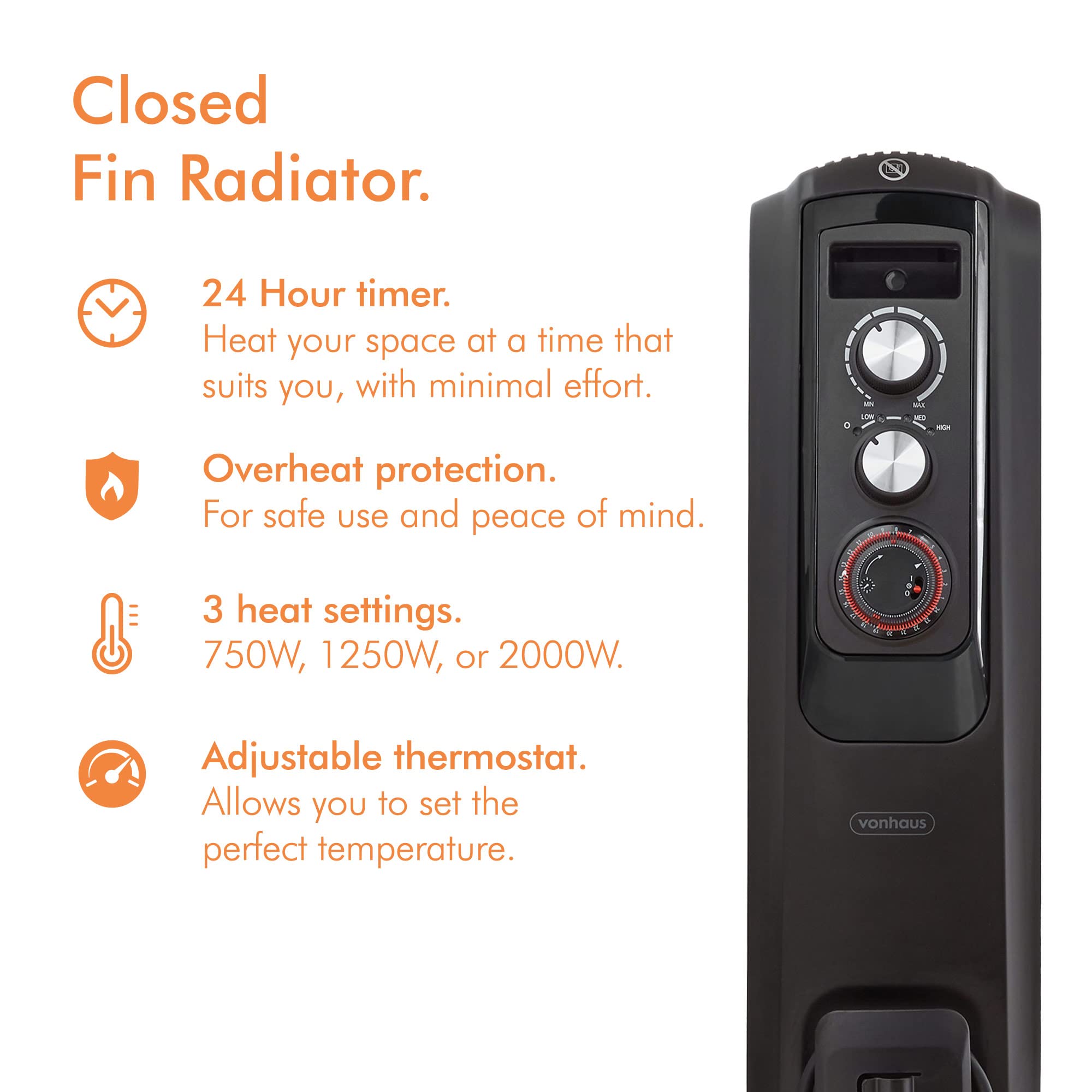 VonHaus Closed Fin Oil Filled Radiator – 2000W – Fast Heating Chimney  Circulation – Portable Electric Heater – 3 Power Settings, Adjustable  Temperature, Safety Cut off u0026 24 Hour Timer – Black : Amazon.co.uk: DIY u0026  Tools