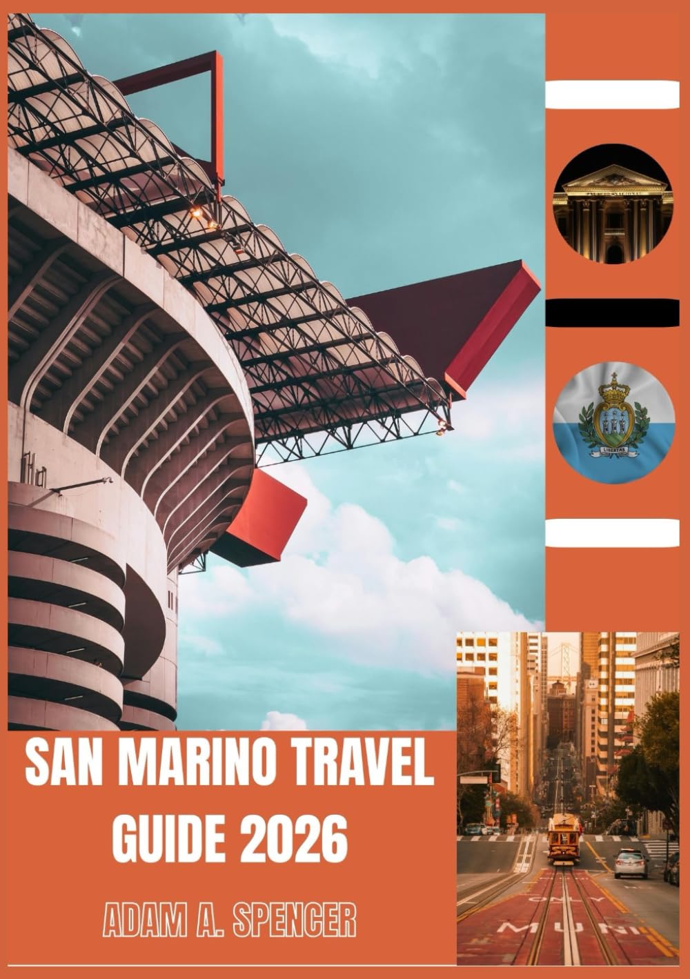 SAN MARINO TRAVEL GUIDE 2026: Experience Timeless Beauty, Local Secrets, and Stunning Vistas Above Italy (Wanderlust with Adam A. Spencer Your Guide to Global Adventures)