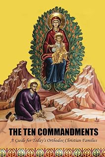 The Ten Commandments: A Guide For Today's Orthodox Christian Families