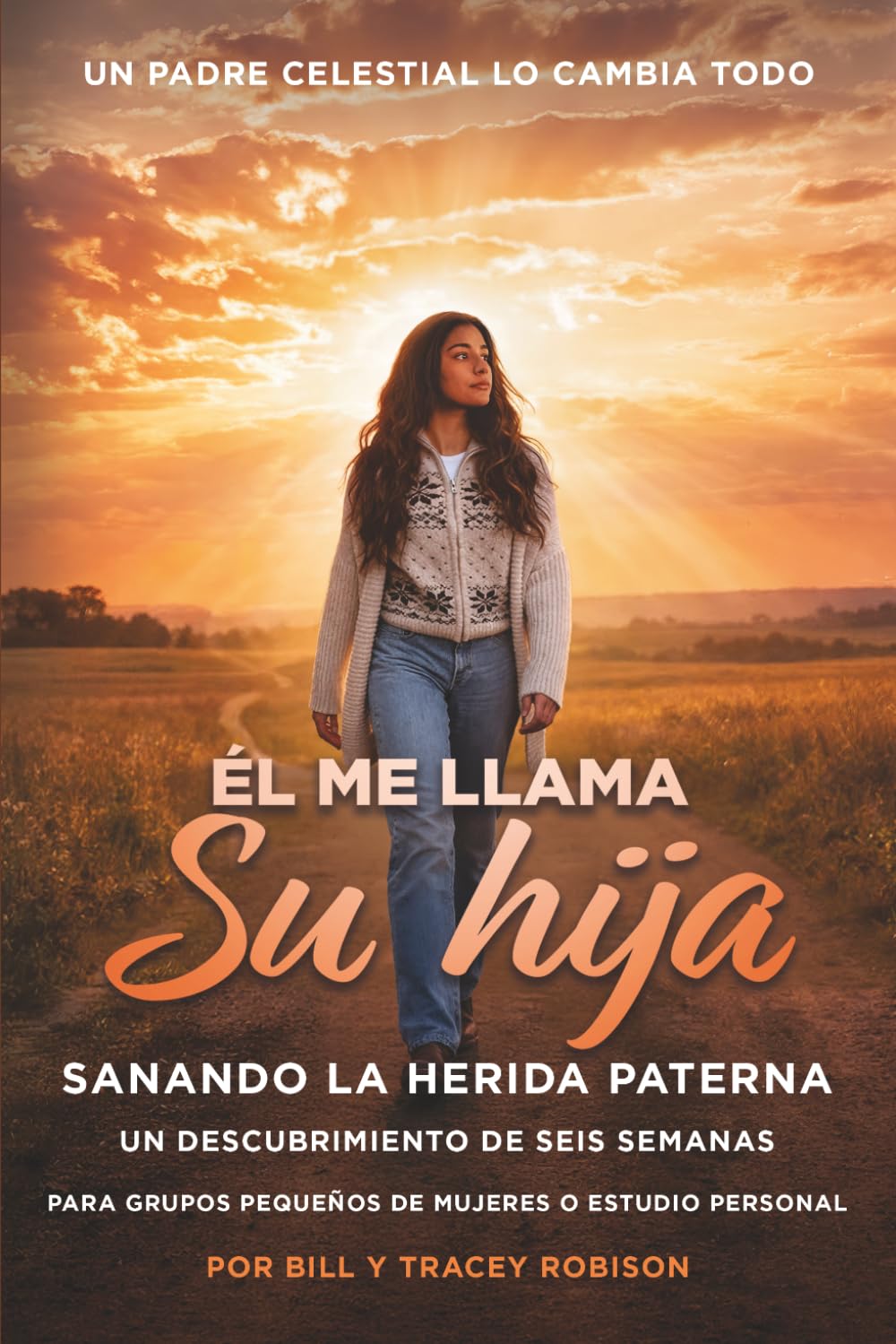 Él me llama Su hija - He Calls Me Daughter: Sanando la Herida Paterna