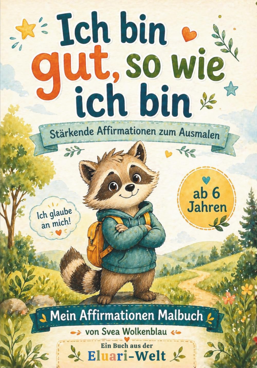 Ich bin gut, so wie ich bin: Stärkende Affirmationen zum Ausmalen für mehr Selbstvertrauen, innere Stärke und Mut | Malbuch für Kinder ab 6 Jahren mit Elo Otter (Eluari – Malen & Fühlen)